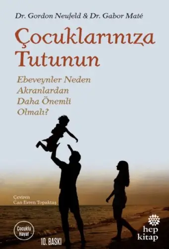 Çuklarınıza Tutunun - Ebeveynler Neden Akranlardan Daha Önemli Olmalı?
