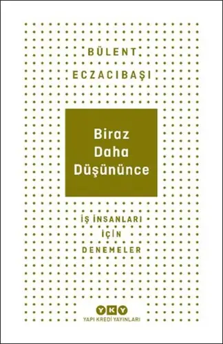 Biraz Daha Düşününce - İş İnsanları İçin Denemeler