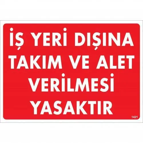 İş Yeri Dışına Takım Ve Alet Verilmesi Yasaktır Uyarı Levhası 25x35 KOD:1421