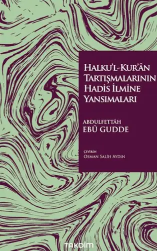 Halku'l-Kur'ân Tartışmalarının Hadis İlmine Yansımaları