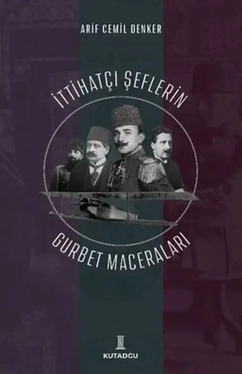 İttihatçı Şeflerin Gurbet Maceraları