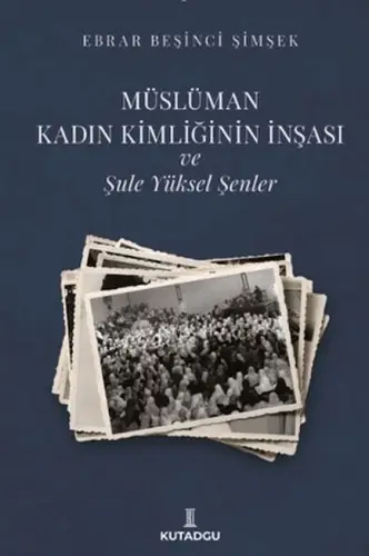 Müslüman Kadın Kimliğinin İnşası ve Şule Yüksel Şenler