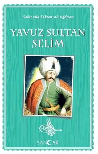 Yuz Sultan Selim - Sekiz Yıla en Yılı Sığdıran