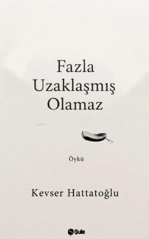 Fazla Uzaklaşmış Olamaz