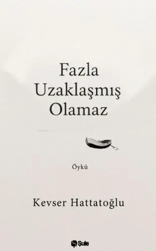 Fazla Uzaklaşmış Olamaz