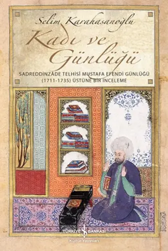 Kadı ve Günlüğü - Sadreddinzade Telhisi Mustafa E Günlüğü