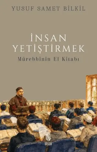 İnsan Yetiştirmek - Mürebbinin El Kitabı