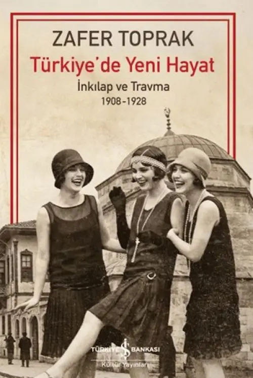 Türkiye'de Yeni Hayat - İnkilap ve Trma 1908-1928