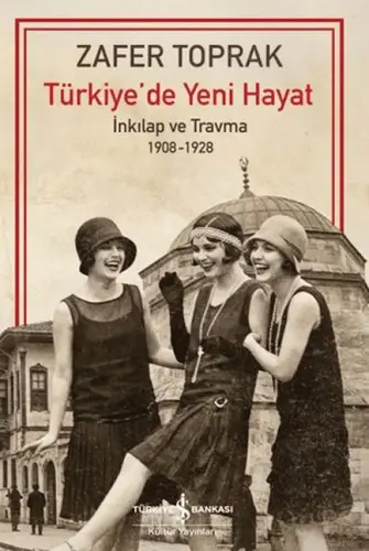 Türkiye'de Yeni Hayat - İnkilap ve Trma 1908-1928
