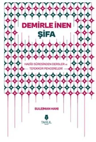 Demirle İnen Şifa - Hadid Suresinden Dersler ve Tefekkür Pencereleri