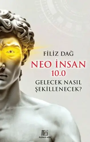 Neo İnsan 10.0 Gelecek Nasıl Şekillenecek?
