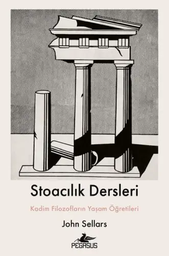 Stoacılık Dersleri : Kadim Filozofların Yaşam Öğretileri