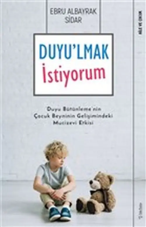 Duyu'lmak İstiyorum - Duyu Bütünleme'nin Çuk Beyninin Gelişimindeki Mucizevi Etkisi