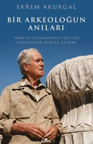 Bir Arkeoloğun Anıları Türkiye Cumhuriyeti Kültür Tarihinden Birkaç Yaprak