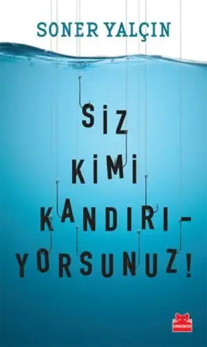 Siz Kimi Kandırıyorsunuz!