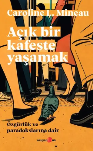 Açık Bir Kafeste Yaşamak Özgürlük ve Paradokslarına Dair