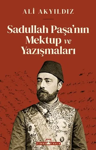 Sadullah Paşa’nın Mektup ve Yazışmaları