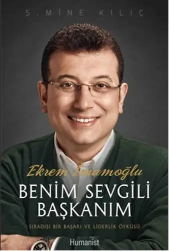 E İmamoğlu Benim Sevgili Başkanım  Sıradışı Bir Başarı ve Liderlik Öyküsü