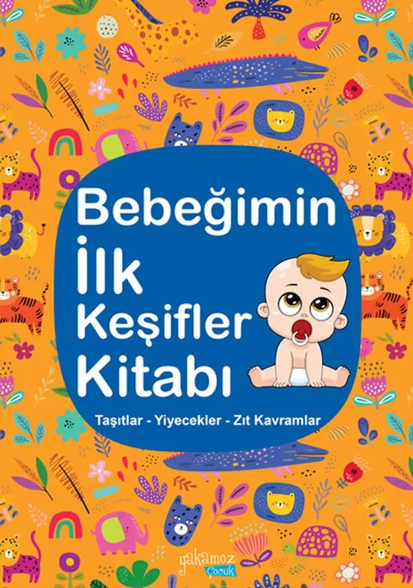 Bebeğimin İlk Keşifler Kitabı - Taşıtlar – Yiyecekler – Zıt Kramlar